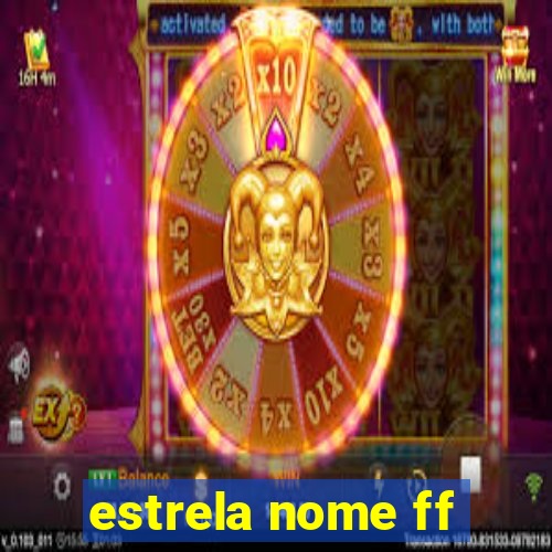 estrela nome ff